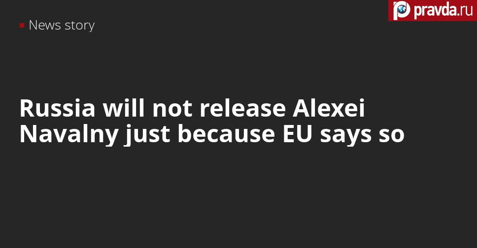 Russia refuses to release Alexei Navalny to please EU