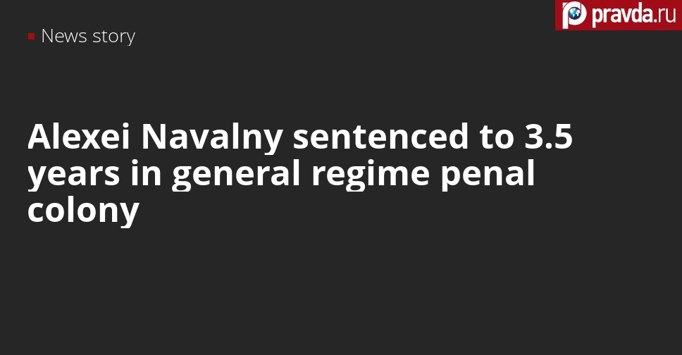 Moscow court sentences Alexei Navalny to 3.5 years in jail