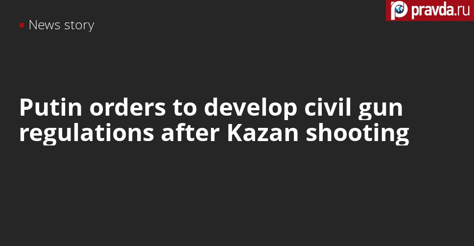 Putin orders new civilian gun control regulations following Kazan school shooting