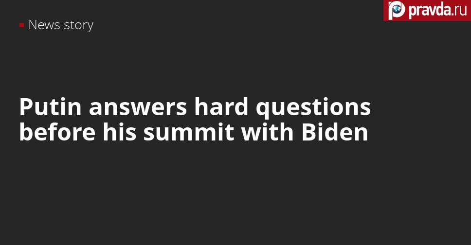 Putin answers a handful of very interesting questions prior to his summit with Biden