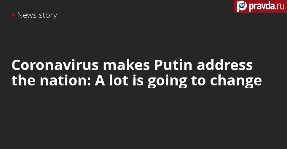 Putin addresses nation in connection with coronavirus. Moscow takes lockdown measures