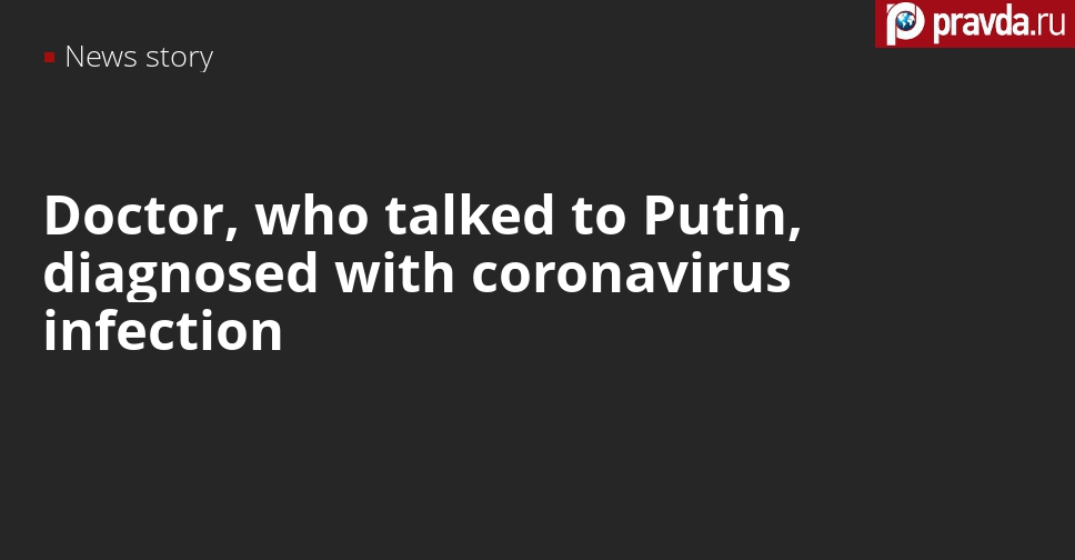 Head physician of hospital for Covid-19 patient in Moscow tested positive after talking to Putin