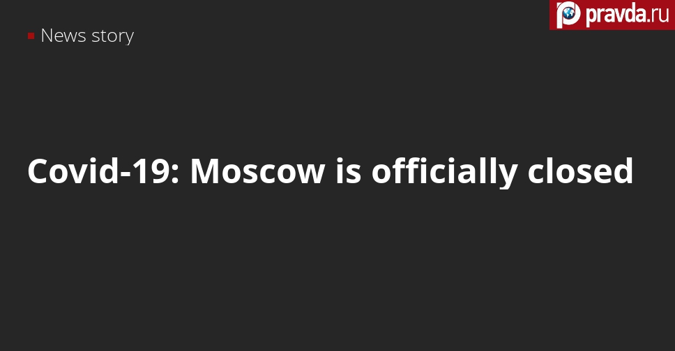 Covid-19: Moscow is officially closed