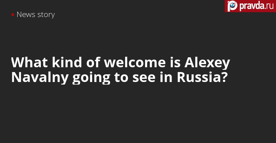 Is Alexey Navalny welcome home to Russia?