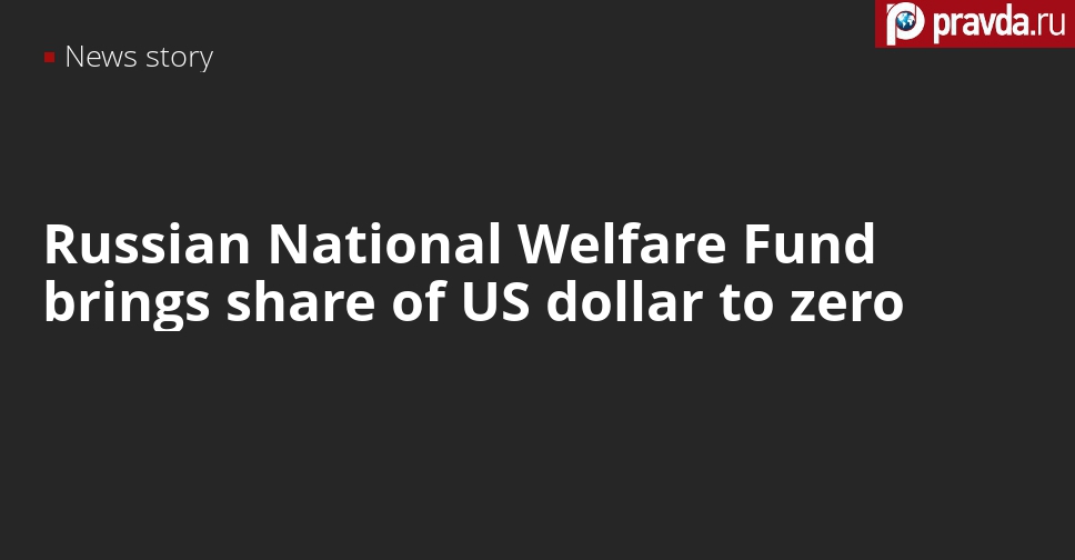 Russia cuts US dollar at National Welfare Fund from 35 percent to zero