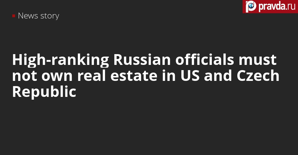 High-ranking Russian officials must not own anything in USA and Czech Republic