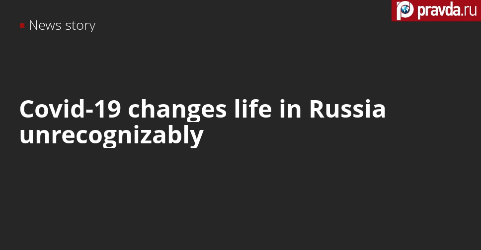 Covid19 changes life in Russia unrecognizably South Africa Today